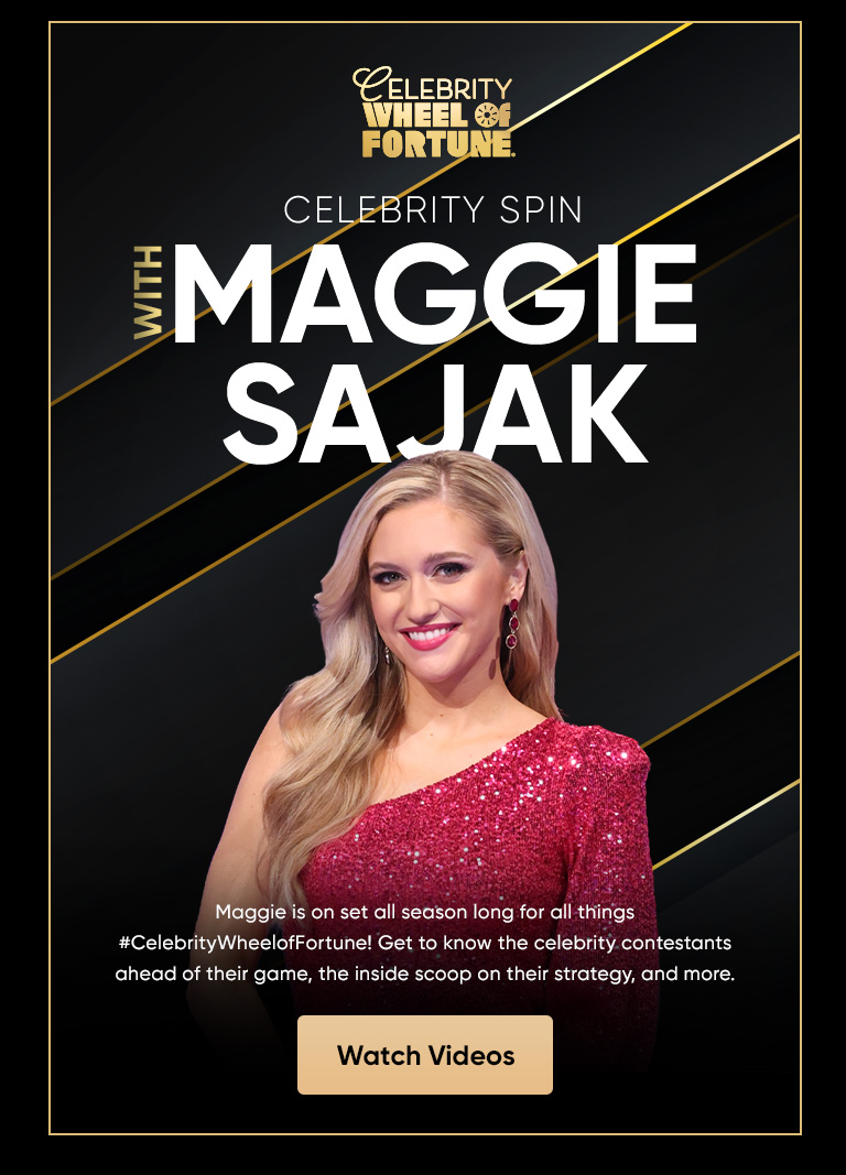 CELEBRITY WHEEL SE FORTUNE. CELEBRITY SPIN WITH MAGGIE SAJAK Maggie is on set all season long for all things #CelebrityWheelofFortune! Get to know the celebrity contestants ahead of their game, the inside scoop on their strategy, and more. Watch Videos