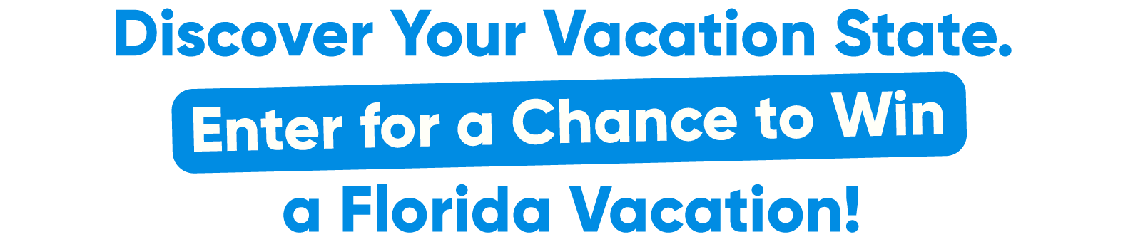 Discover Your Vacation State. Enter for a chance to win a florida vacation. 