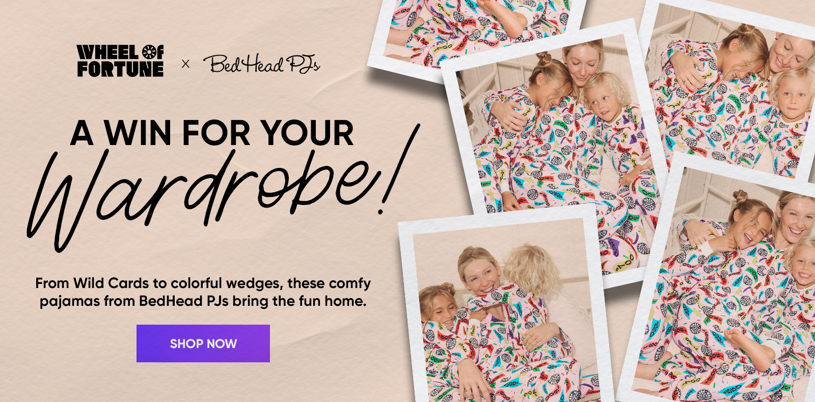 A WIN FOR YOUR Wardrobe! From Wild Cards to colorful wedges, these comfy pajamas from BedHead PJs bring the fun home. SHOP NOW