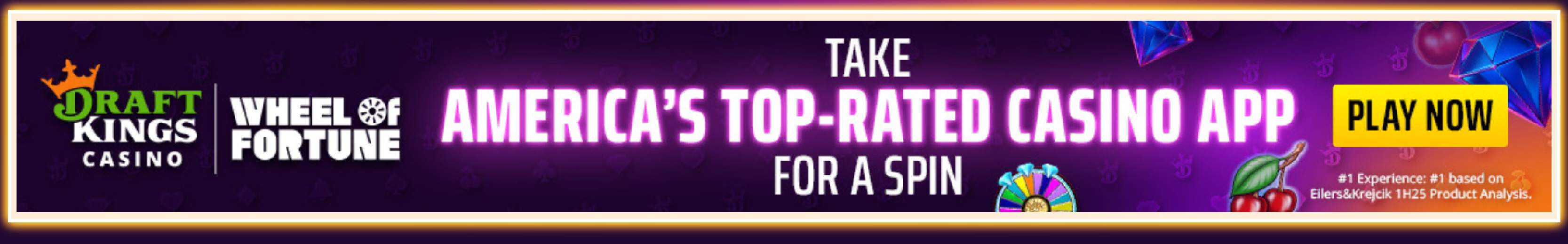 DRAFT KINGS CASINO WHEEL F FORTUNE TAKE AMERICA'S TOP-RATED CASINO APP FOR A SPIN PLAY NOW #1 Experience: #1 based on Eilers&Krejcik 1H25 Product Analysis.