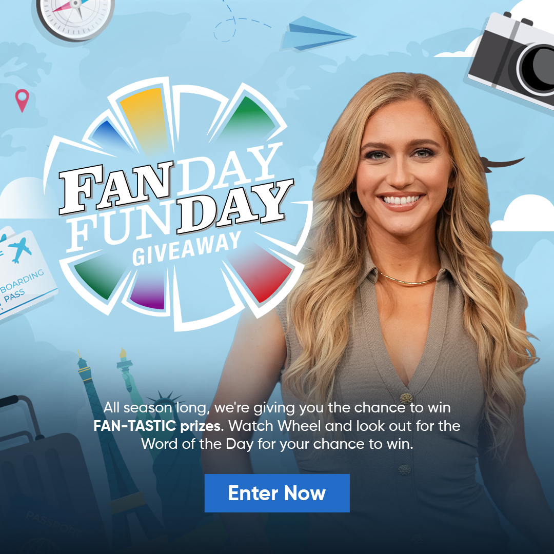 All season long, we're giving you the chance to win FAN-TASTIC prizes. Watch Wheel and look out for the Word of the Day for your chance to win. Enter Now