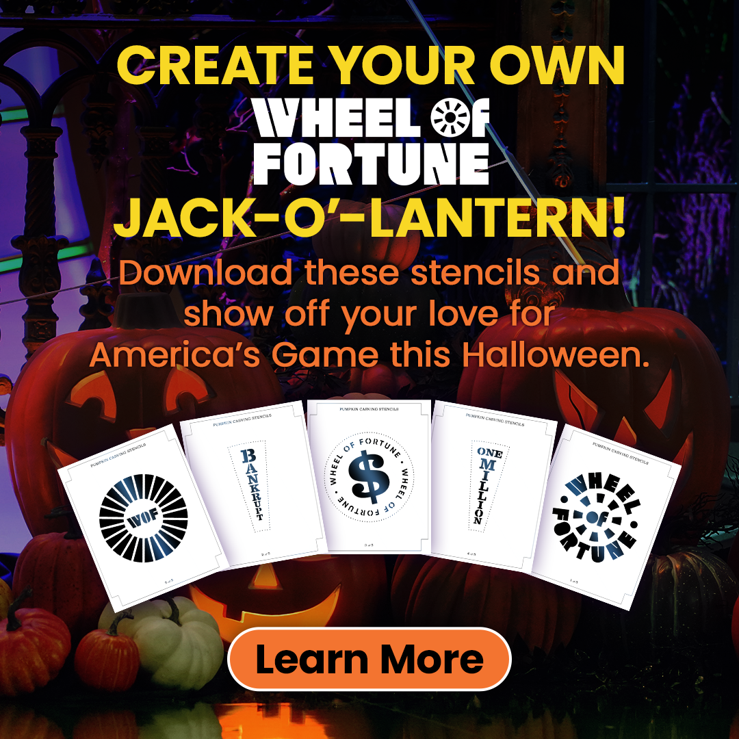 CREATE YOUR OWN WVHEEL SF FORTUNE JACK-O'-LANTERN! Download these stencils and show off your love for America's Game this Halloween. Learn More