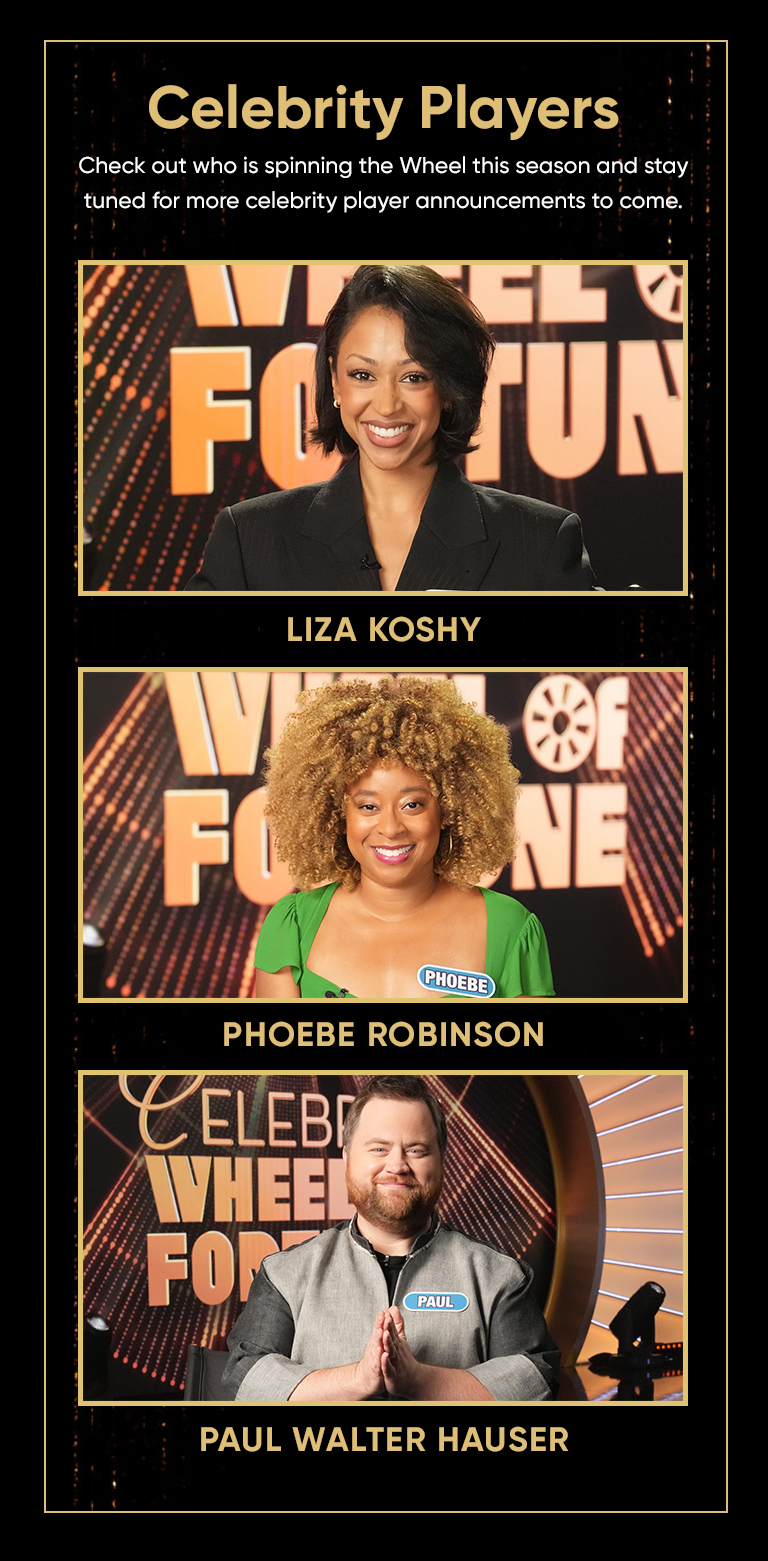 Celebrity Players Check out who is spinning the Wheel this season and stay tuned for more celebrity player announcements to come.