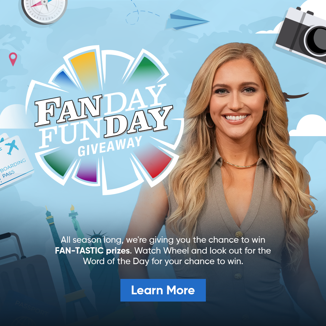 Fanday Funday All season long, we're giving you the chance to win FAN-TASTIC prizes. Watch Wheel and look out for the Word of the Day for your chance to win. Learn More Maggie Sajak