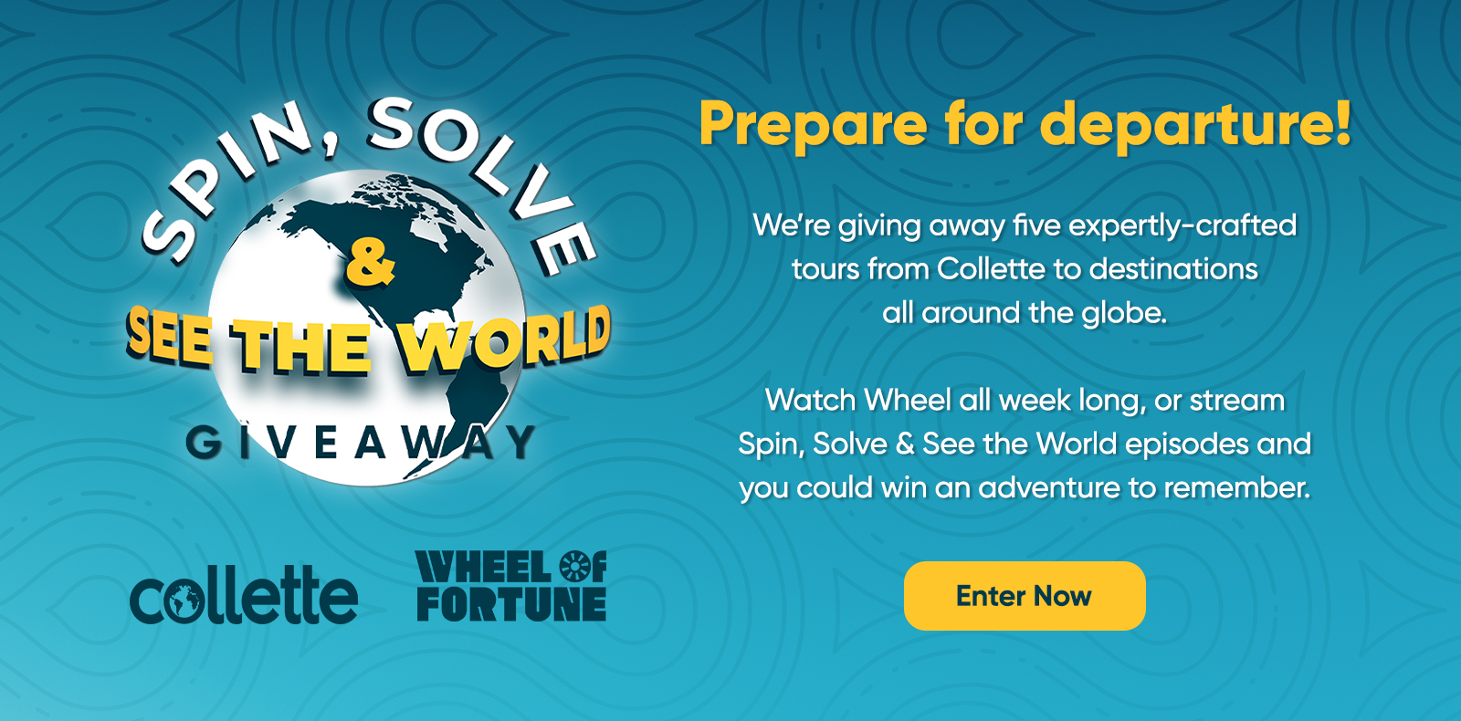 Spin, Solve & See the World Giveaway - Collette - Wheel Prepare for departure! We're giving away five expertly-crafted tours from Collette to destinations all around the globe. Watch Wheel all week long, or stream Spin, Solve & See the World episodes and you could win an adventure to remember. Enter Now