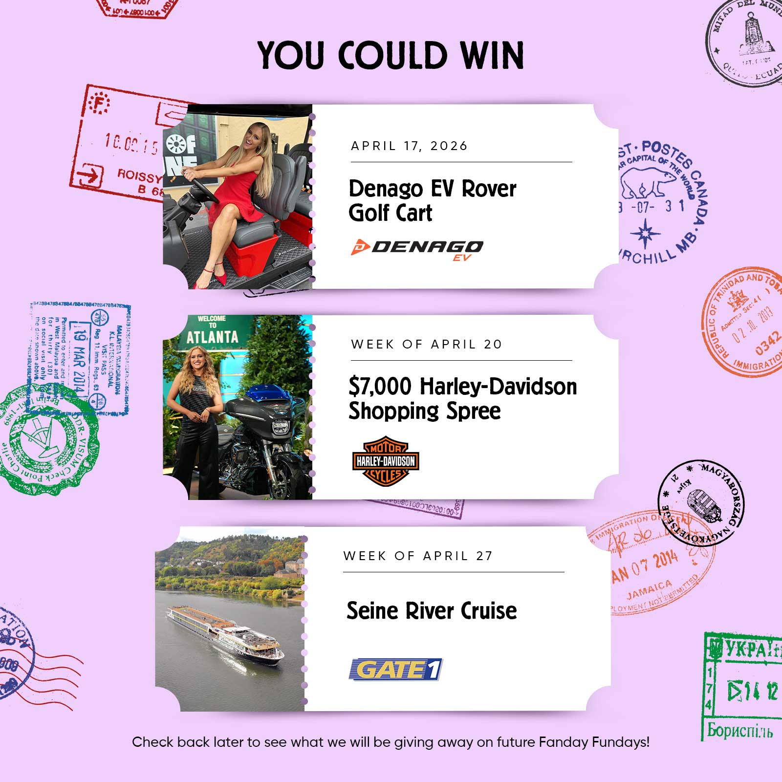 You could win APRIL 17, 2026 Denago EV Rover Golf Cart WEEK OF APRIL 20 $7,000 Harley-Davidson Shopping Spree WEEK OF APRIL 27 Seine River Cruise Check back later to see what we will be giving away on future Fanday Fundays!